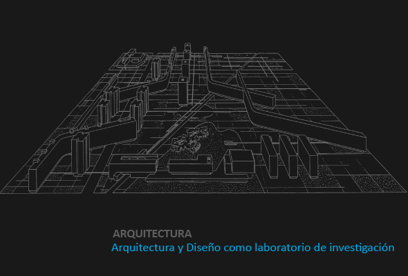 Arquitectura - Arquitectura y dise&ntilde;o como laboratorios de investigaci&oacute;n